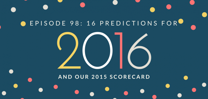 Episode 98 – Top 16 Predictions for 2016 & Review of our 2015 Predictions
