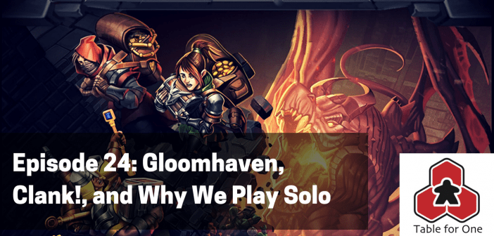 Table for One Episode 24 – Gloomhaven, Clank!, and Why We Play Solo Games