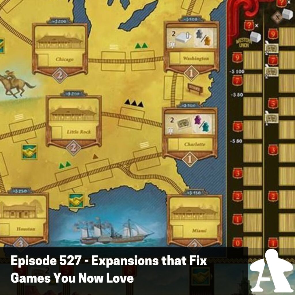Episode 527 – Expansions that Fix Games You Now Love
