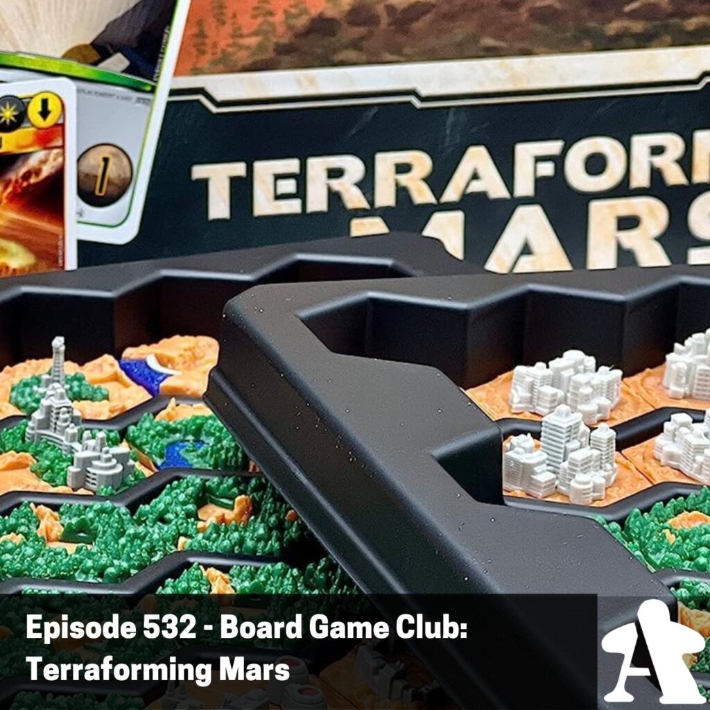 Episode 532 – Board Game Club: Terraforming Mars