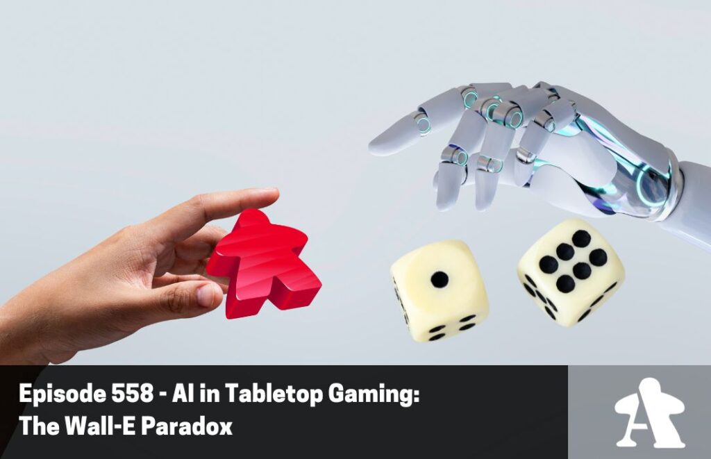Episode 558 – AI in Tabletop Gaming: The Wall-E Paradox