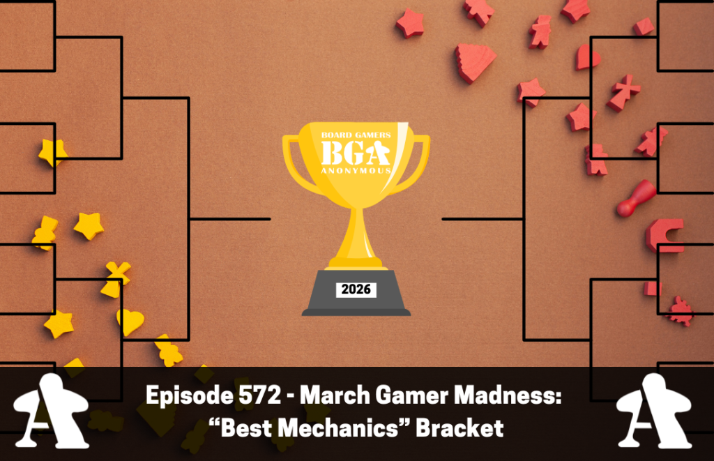 Episode 572 – March Gamer Madness: “Best Mechanics” Bracket