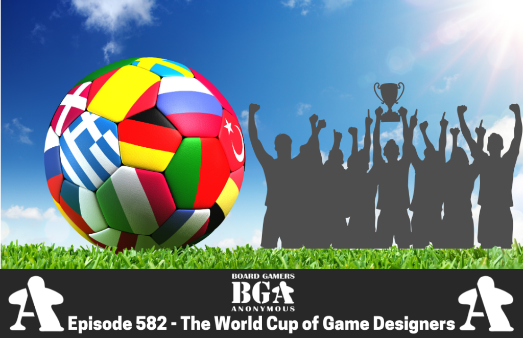 Episode 582 – The World Cup of Game Designers