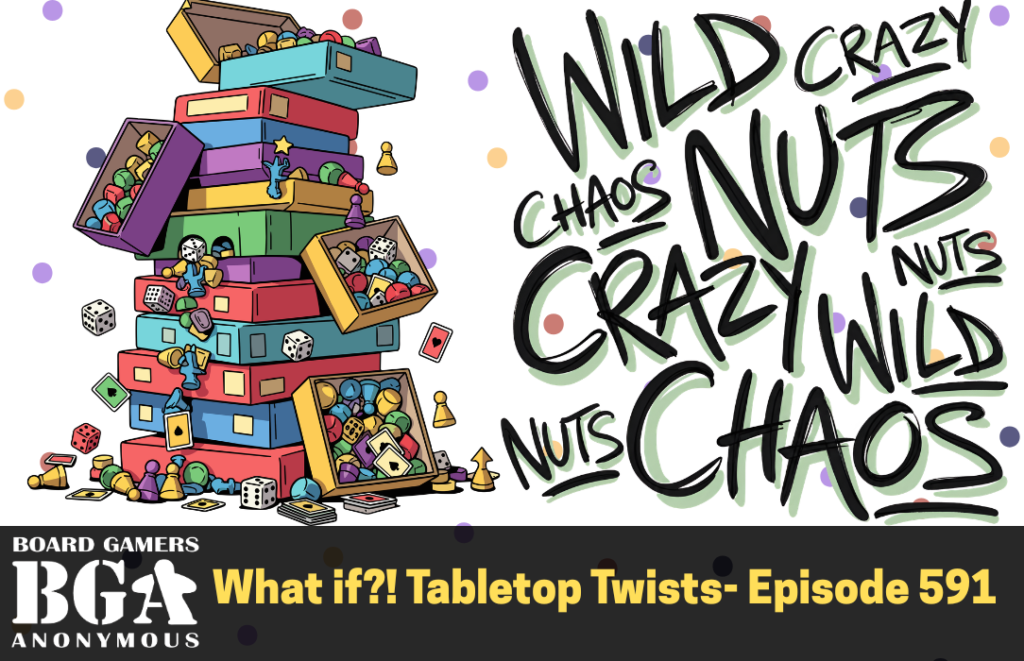 What if?! Tabletop Twists- Episode 591