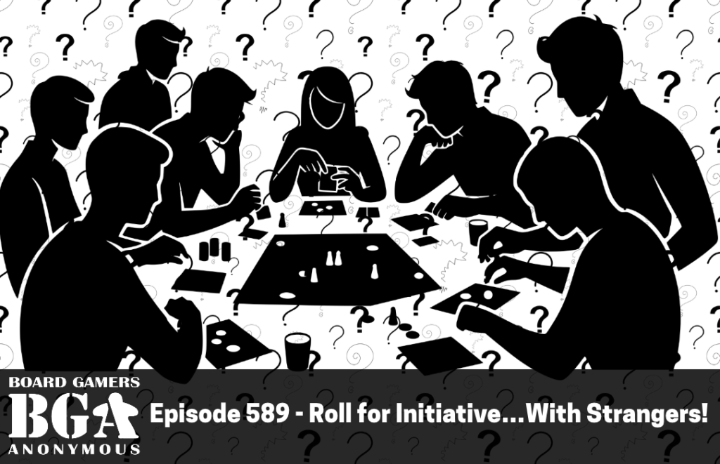Episode 589 – Roll for Initiative…With Strangers!
